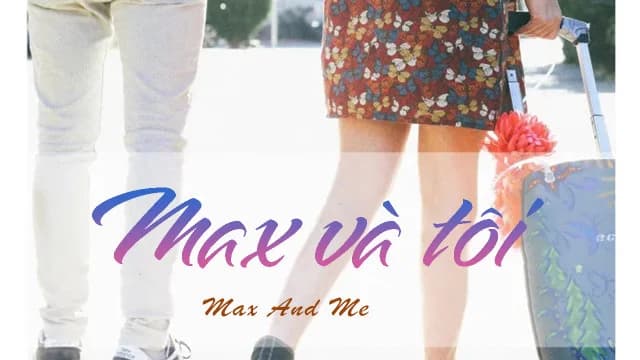 Backdrop phim Max và Tôi
