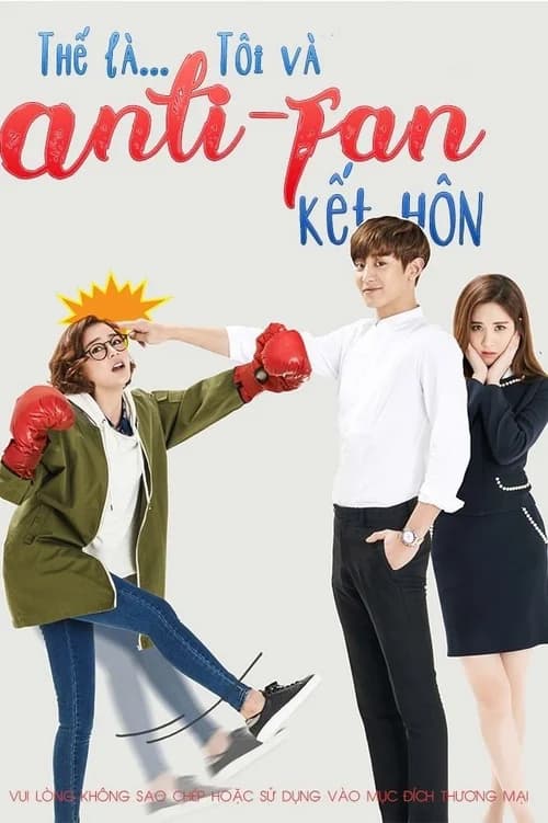 Poster phim Thế là tôi và Anti-fan kết hôn (2016)