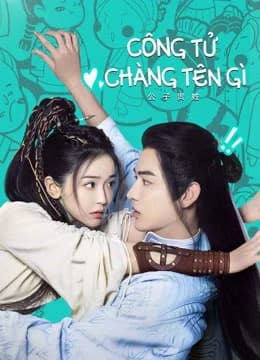 Poster phim Công Tử Chàng Tên Gì (2023)