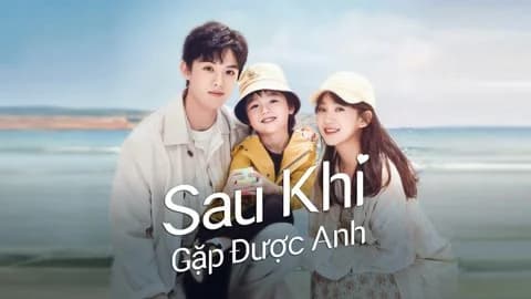 Backdrop phim Sau Khi Gặp Được Anh